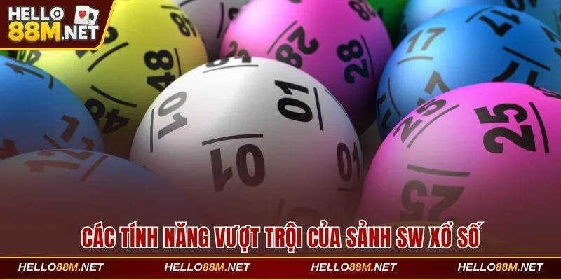 Các tính năng vượt trội của sảnh SW Xổ Số