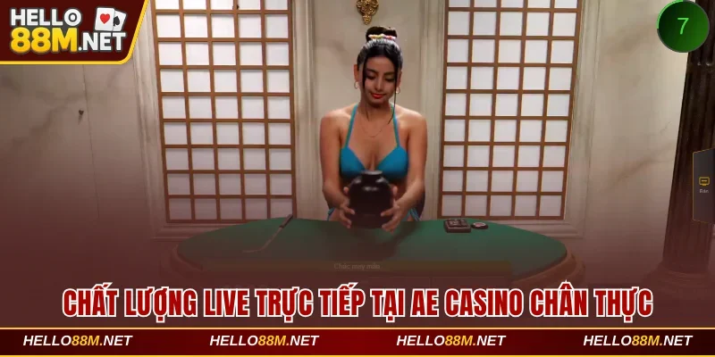 Chất lượng live trực tiếp tại AE casino chân thực