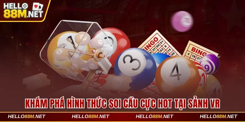 Khám phá hình thức soi cầu cực hot tại sảnh VR 