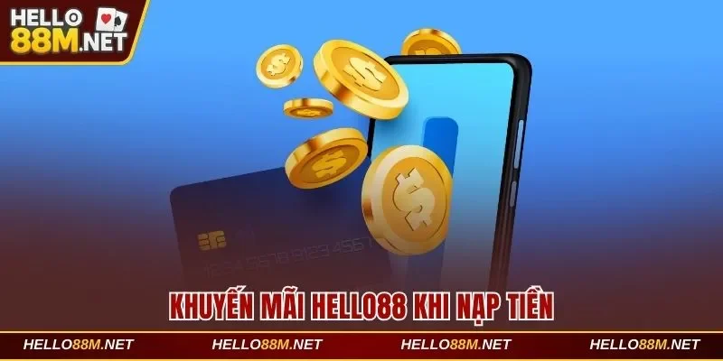 Khuyến mãi Hello88 khi nạp vốn vào ví