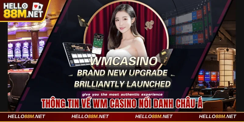 Thông tin về WM casino nổi danh Châu Á
